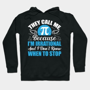 They call me pi because I’m irrational and I don’t know when to stop Hoodie